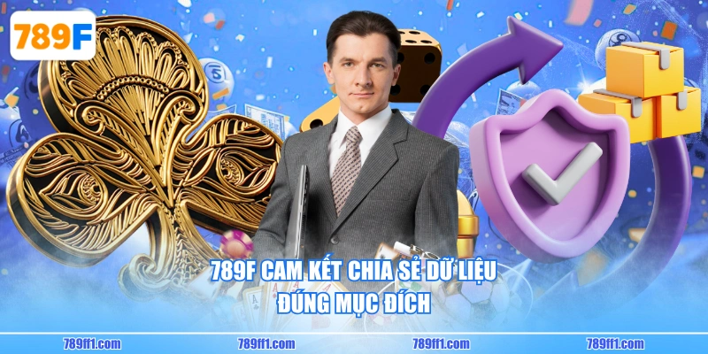 789F cam kết chia sẻ dữ liệu đúng mục đích