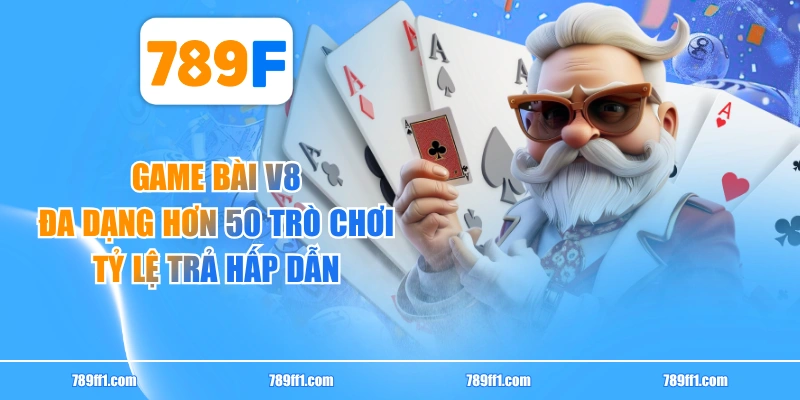 Game Bài V8 Đa Dạng Hơn 50 Trò Chơi, Tỷ Lệ Trả Hấp Dẫn