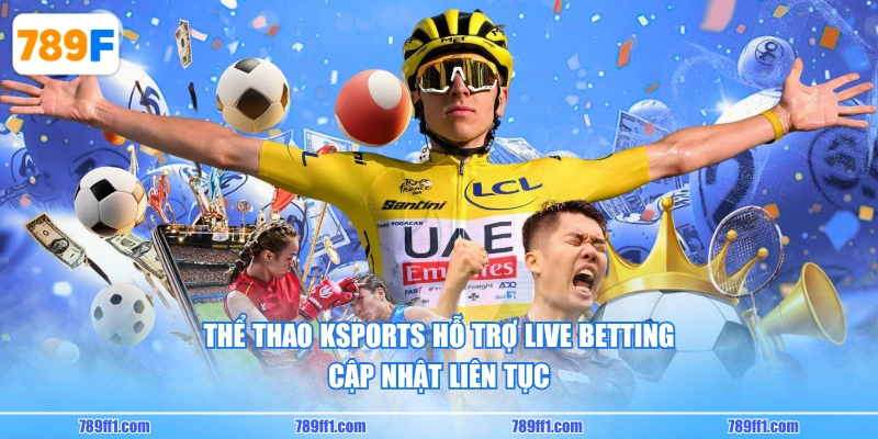 Thể Thao Ksports hỗ trợ live betting cập nhật liên tục
